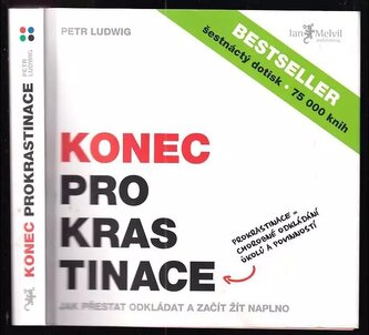 Konec prokrastinace : prokrastinace = chorobné odkládání úkolů a povinností (Petr Ludwig, 2013)