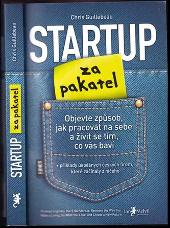 Startup za pakatel : objevte způsob, jak pracovat na sebe a živit se tím, co vás baví (Chris Guillebeau, 2013)