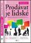 Prodávat je lidské : překvapivá pravda o tom, jak ovlivňujeme ostatní (Daniel H Pink, 2013)
