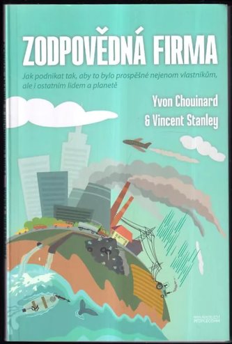 Zodpovědná firma : jak podnikat tak, aby to bylo prospěšné nejen vlastníkům, ale i ostatním lidem a planetě (Yvon Chouinard, 201