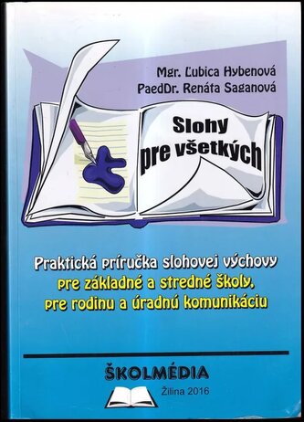Slohy pre všetkých : praktická príručka slohovej výchovy pre základné a stredné školy, pre rodinu a úradnú komunikáciu (Ľubica H