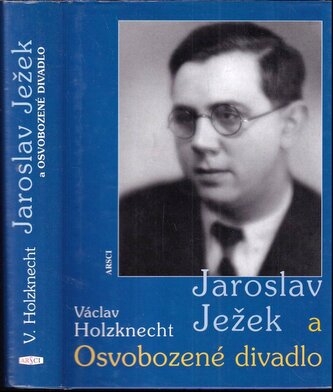 Jaroslav Ježek a Osvobozené divadlo (Václav Holzknecht, 2007)