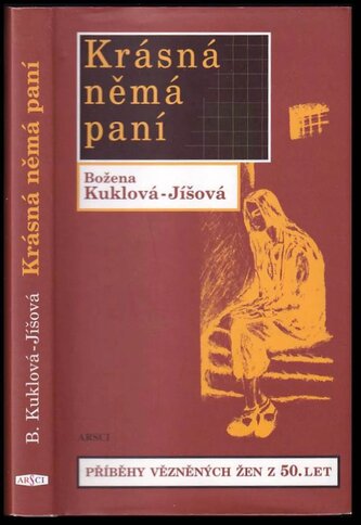 Krásná němá paní : příběhy vězněných žen z padesátých let (Božena Kuklová-Jíšová, 2007)