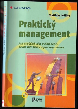 Praktický management : jak úspěšně vést a řídit sebe, druhé lidi, firmy a jiné organizace (Matthias Nöllke, 2004)