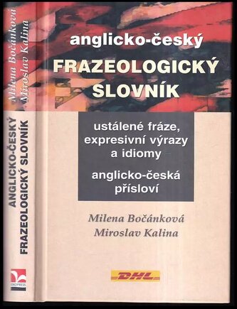 Anglicko-český frazeologický slovník : ustálené fráze, expresivní výrazy a idiomy, anglicko-česká přísloví (Milena Bočánková, 20