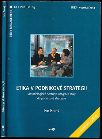 Etika v podnikové strategii : metodologické postupy integrace etiky do podnikové strategie (Ivo Rolný, 2007)