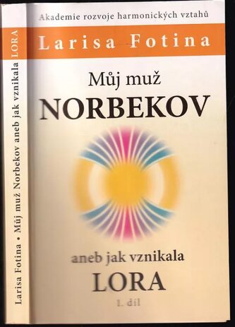 Můj muž Norbekov, aneb, Jak vznikala LORA : 1. díl (Larisa Aleksandrovna Fotina, 2005) Můj muž Norbekov, aneb, Jak vznikala LORA : 1. díl (Larisa Aleksandrovna Fotina, 2005)