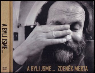 A byli jsme : Zdeněk Merta : dvojportrét 1992-2012 : [Zdeněk Merta : dvojportrét 1992-2012 (Eugen Brikcius, 2015)