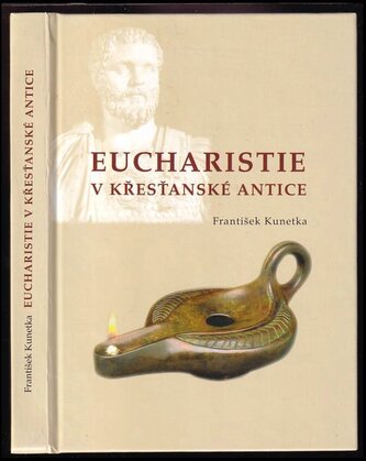 Eucharistie v křesťanské antice (František Kunetka, 2004)