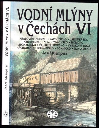 Vodní mlýny v Čechách : Královéhradecko, Pardubicko, Jaroměřsko, Chlumecko, Novobydžovsko, Hořicko, Litomyšlsko, Českotřebovsko,