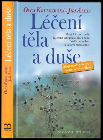 Léčení těla a duše : mají neobvyklé jevy rozumné vysvětlení? (Olga Krumlovská, 2004)