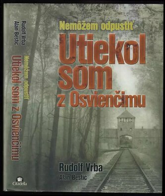 Nemôžem odpustiť : utiekol som z Osvienčimu (Rudolf Vrba, 2015)