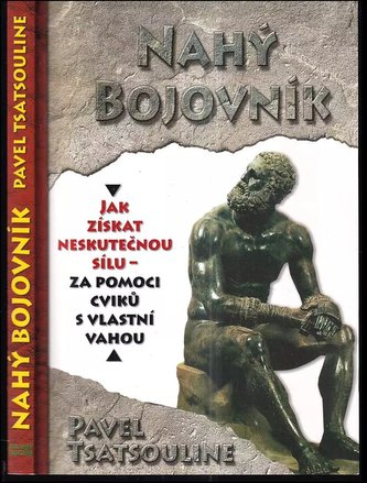 Nahý bojovník : odhalte tajemství supersilných, cvičte pouze s využitím vlastní váhy (Pavel Tsatsouline, 2015)