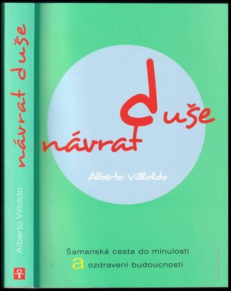 Návrat duše : šamanská cesta do minulosti a ozdravení budoucnosti (Alberto Villoldo, 2015)