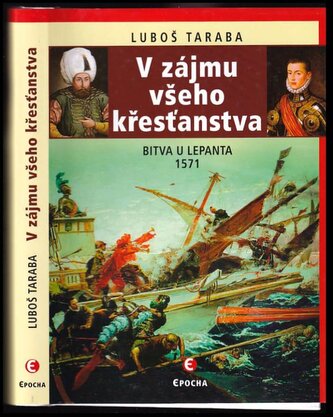 V zájmu všeho křesťanstva : bitva u Lepanta 1571 (Luboš Taraba, 2015)