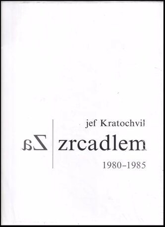 Za zrcadlem : 1980-1985 (Jef Kratochvil, 2014)