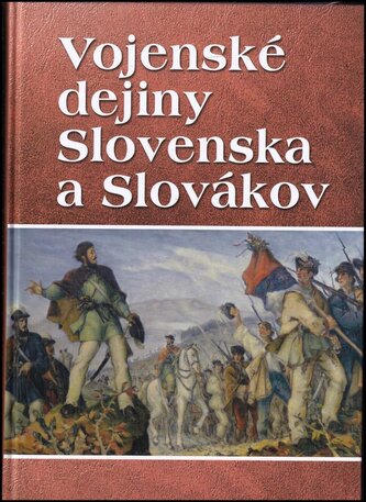 Vojenské dejiny Slovenska a Slovákov : Vladimír Segeš ... [et al.] ; [mapy: Daniel Gurňák ; registre: Božena Šeďová] (Vladimír S