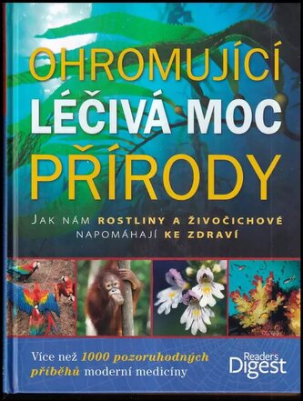 Ohromující léčivá moc přírody : [jak nám rostliny a živočichové napomáhají ke zdraví (Jack Challoner, 2014)