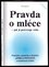 Pravda o mléce - jak ji potvrzuje věda (Jarmila Průchová, 2007)