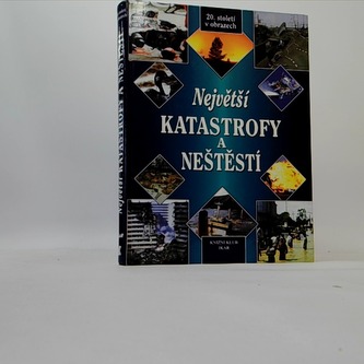 Největší katastrofy a neštěstí