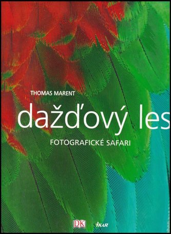 Dažďový les - Fotografické safari : [fotografické safari] (Thomas Marent, 2007)