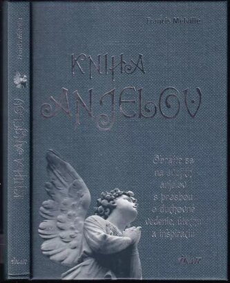 Kniha anjelov : Obráťte sa na svojich anjelov s prosbou o duchovné veddenie, útechu a inšpiráciu (Francis Melville, 2011)