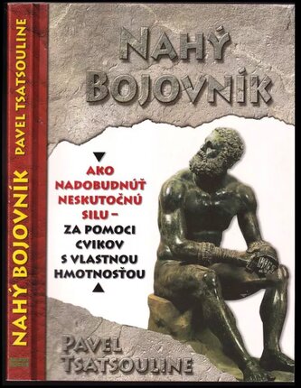 Nahý bojovník : odhaľte tajomstvá supersilných : cvičte výlučne s využitím vlastnej hmotnosti (Pavel Tsatsouline, 2015)