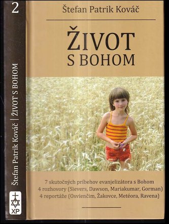 Život s Bohom : 7 skutočných inšpirujúcich príbehov evanjelizátora zo života s Bohom ; 4 rozhovory s ľuďmi, ktorí sa rozhodli ži