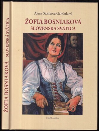 Žofia Bosniaková - slovenská svätica : kto bola Žofia Bosniaková : štyri želania Žofie Bosniakovej (Alena Stašíková Galvánková, 