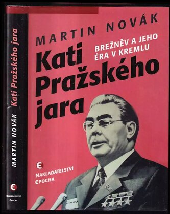 Kati Pražského jara : Brežněv a jeho éra v Kremlu (Martin Novák, 2015)