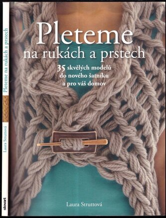 Pleteme na rukách a prstech : 35 skvělých modelů do nového šatníku a pro váš domov (Laura Strutt, 2015)