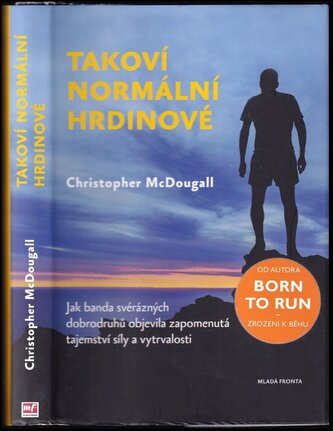 Takoví normální hrdinové : jak banda svérázných dobrodruhů objevila zapomenutá tajemství síly a vytrvalosti (Christopher McDouga