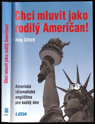 Chci mluvit jako rodilý Američan! : americká idiomatická angličtina pro každý den (Amy Gillett, 2004)