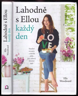 Lahodně s Ellou každý den : jednoduché recepty a fantastická jídla pro zdravý životní styl (Ella Woodward, 2016)