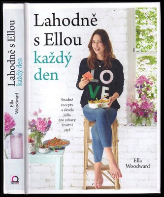 Lahodně s Ellou každý den : jednoduché recepty a fantastická jídla pro zdravý životní styl (Ella Woodward, 2016)