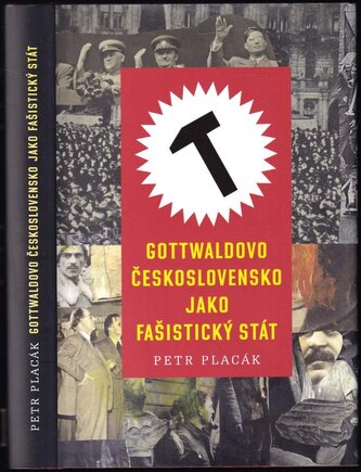 Gottwaldovo Československo jako fašistický stát (Petr Placák, 2015)