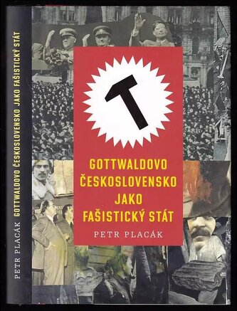Gottwaldovo Československo jako fašistický stát (Petr Placák, 2015)