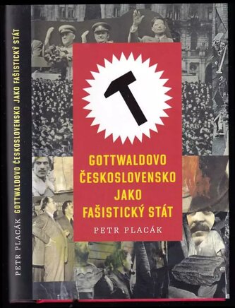 Gottwaldovo Československo jako fašistický stát (Petr Placák, 2015)