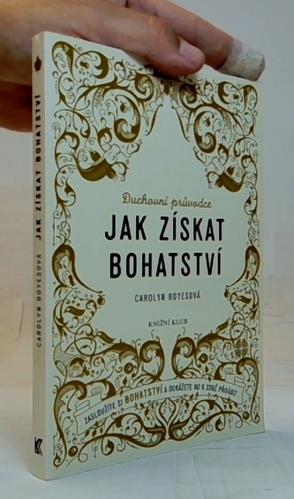 Jak získat bohatství - Zasloužíte si bohatství a dokážete ho k sobě přivábit