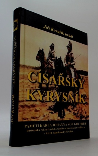 Císařský kyrysník - Paměti Karla Johanna von Grueber, důstojníka rakouských kyrysníků a bavorských švališerů v letech napoleonských válek