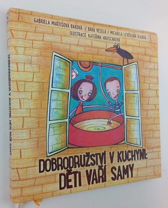 Dobrodružství v kuchyni: děti vaří samy (Gabriela Martišová Baková, 2015)