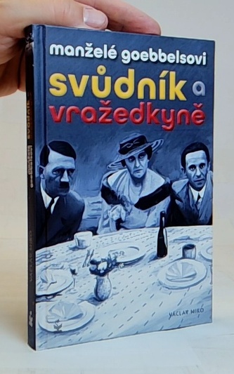 Manželé Goebbelsovi - Svůdník a vražedkyně