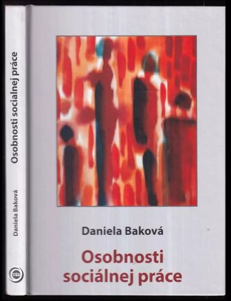 Osobnosti sociálnej práce : život a činnosť osobností a ich vzťah k sociálnej práci (Daniela Baková, 2015)