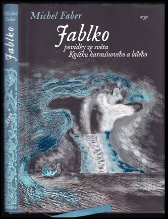 Jablko : nové povídky ze světa Kvítku karmínového a bílého (Michel Faber, 2015)