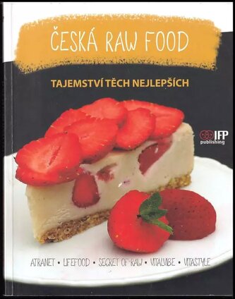 Česká raw food : zveme vás do tajné kuchyně těch nejlepších (, 2015)
