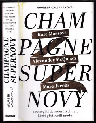 Champagne Supernovy : Kate Mossová, Marc Jacobs, Alexander McQueen a renegáti devadesátých let, kteří přetvořili módu (Maureen C