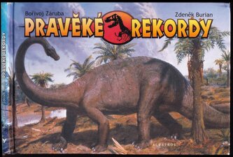 Pravěké rekordy : nejstarší, nejzvědavější, nejodvážnější, nejtěžší, nejdelší, nejvyšší, nejpodivnější, nejobávanější, nejnebezp