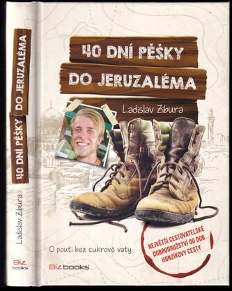 40 dní pěšky do Jeruzaléma : o pouti bez cukrové vaty (Ladislav Zibura, 2015)