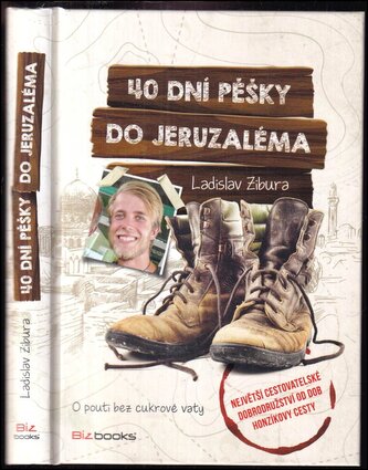 40 dní pěšky do Jeruzaléma : o pouti bez cukrové vaty (Ladislav Zibura, 2015)