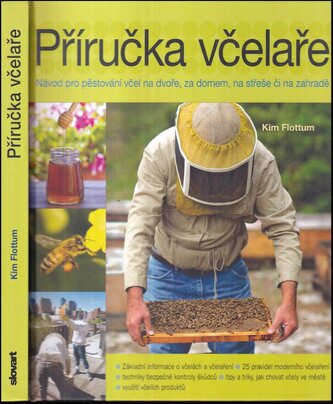 Příručka včelaře : návod na pěstování včel na dvoře, za domem, na střeše či na zahradě (Kim Flottum, 2015)